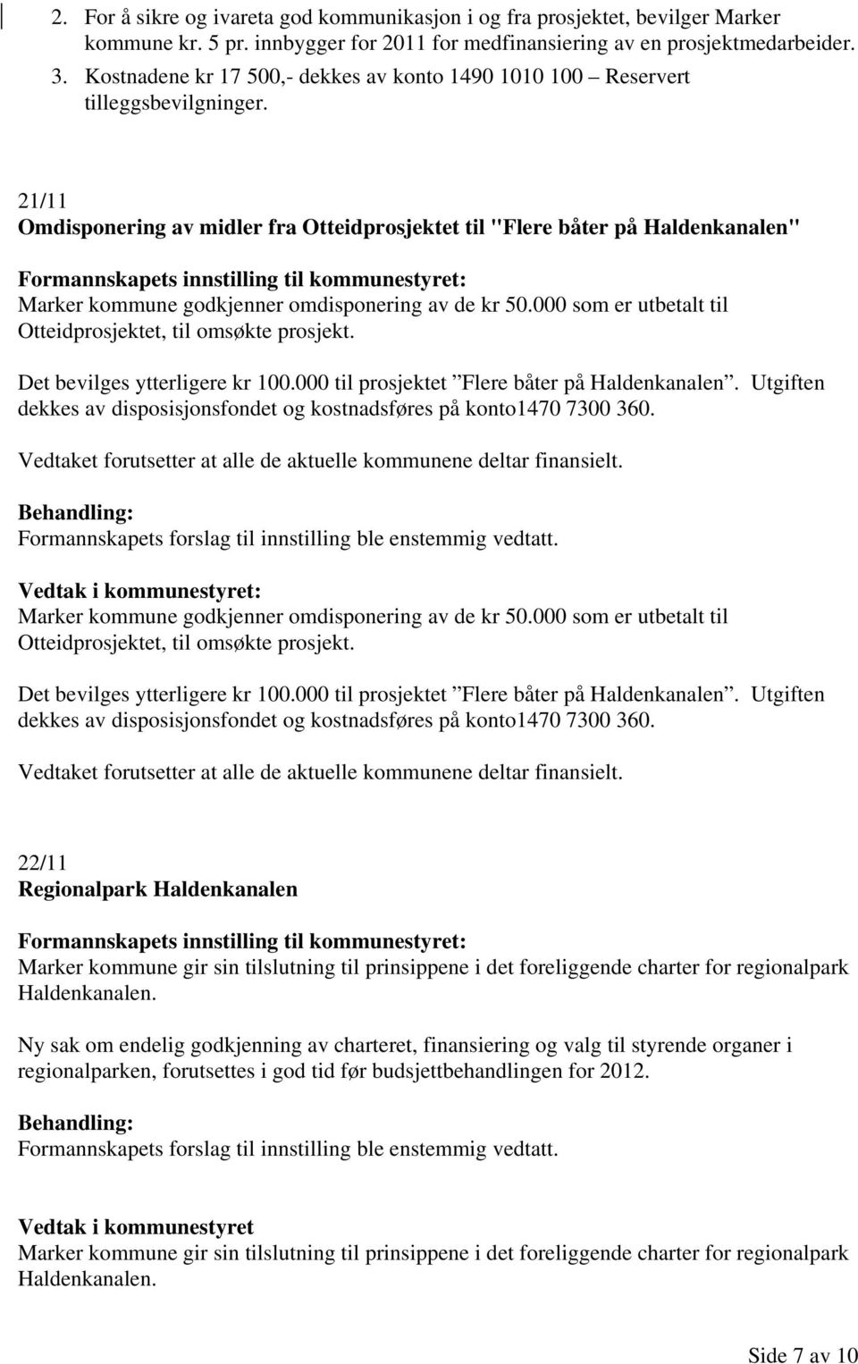 21/11 Omdisponering av midler fra Otteidprosjektet til "Flere båter på Haldenkanalen" Formannskapets innstilling til kommunestyret: Marker kommune godkjenner omdisponering av de kr 50.