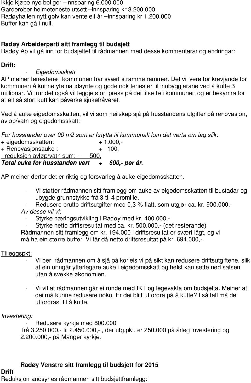 stramme rammer. Det vil vere for krevjande for kommunen å kunne yte naudsynte og gode nok tenester til innbyggjarane ved å kutte 3 millionar.