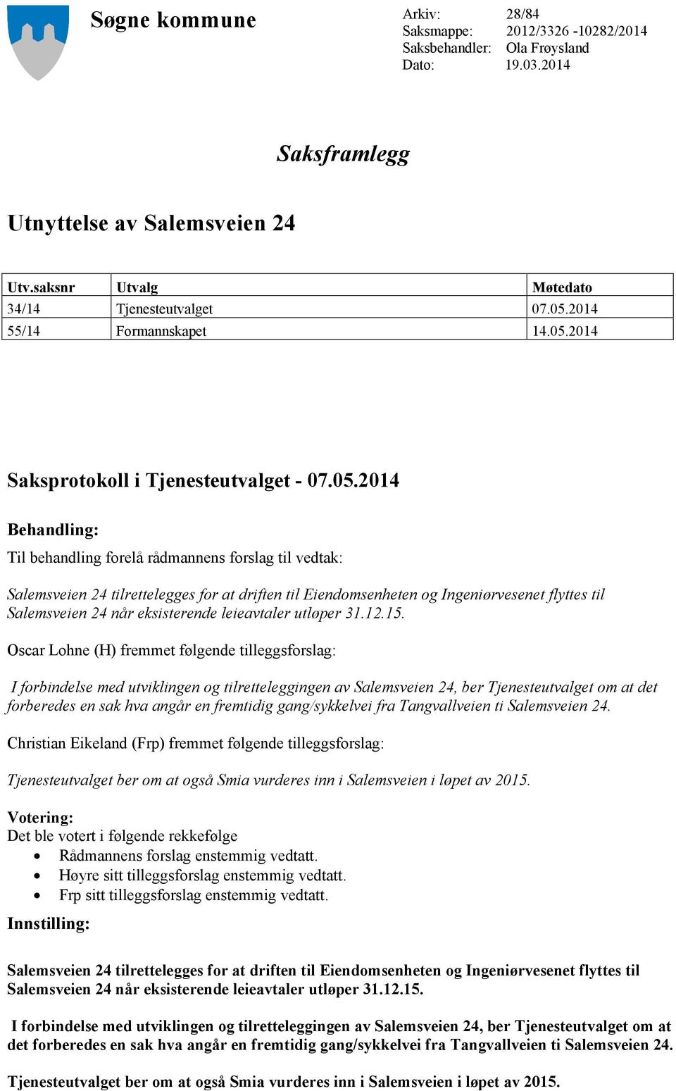 Eiendomsenheten og Ingeniørvesenet flyttes til Salemsveien 24 når eksisterende leieavtaler utløper 31.12.15.