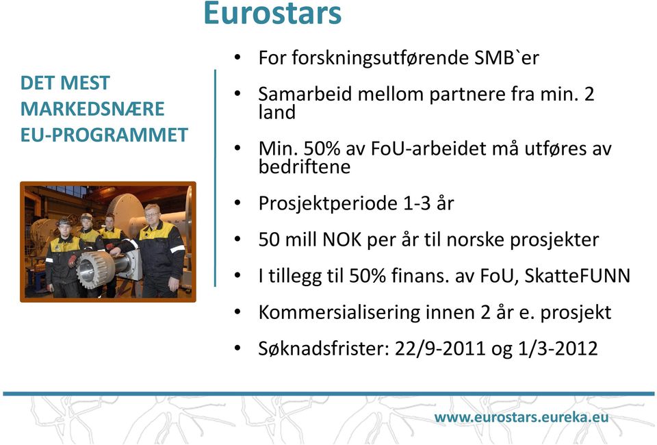 50% av FoU-arbeidet må utføres av bedriftene Prosjektperiode 1-3 år 50 mill NOK per år til