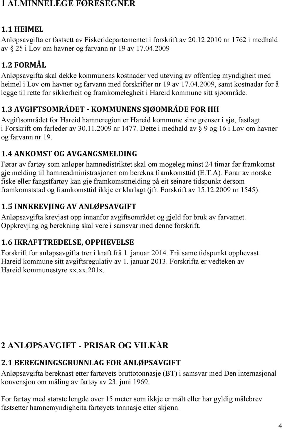 2009, samt kostnadar for å legge til rette for sikkerheit og framkomelegheit i Hareid kommune sitt sjøområde. 1.