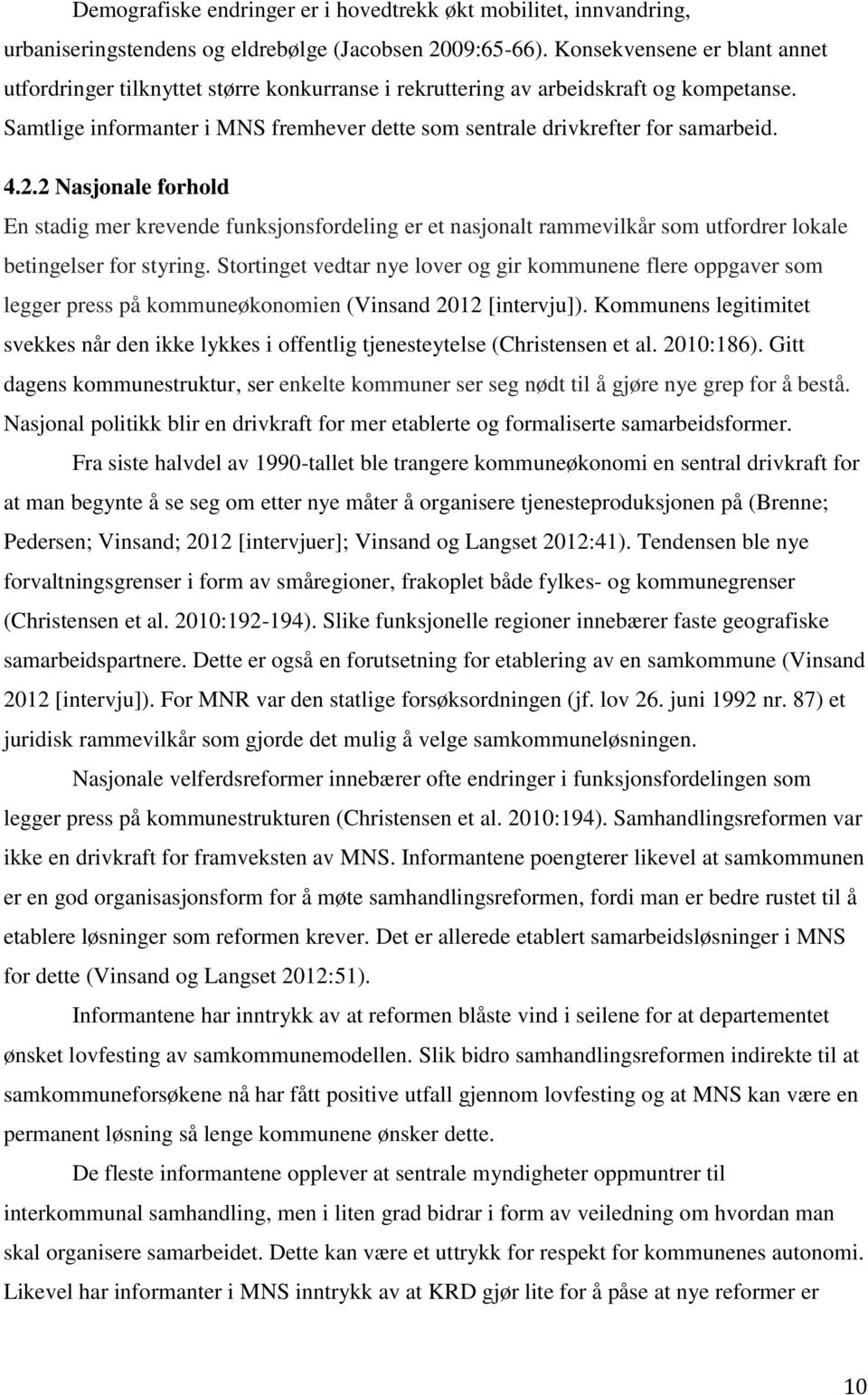 4.2.2 Nasjonale forhold En stadig mer krevende funksjonsfordeling er et nasjonalt rammevilkår som utfordrer lokale betingelser for styring.