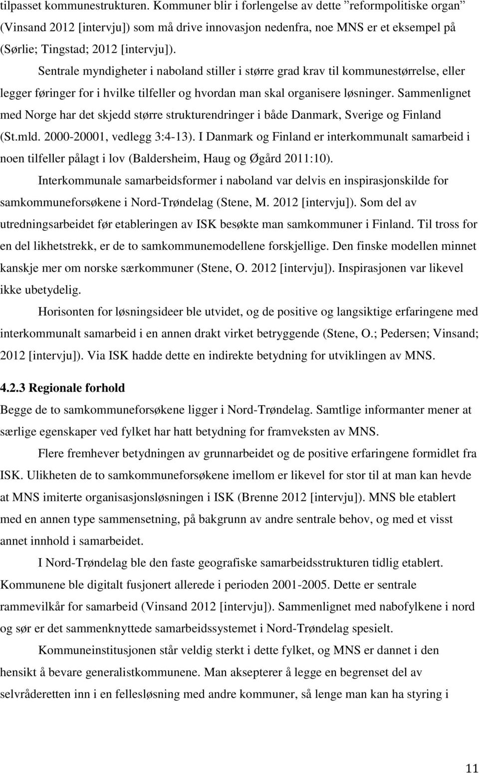 Sentrale myndigheter i naboland stiller i større grad krav til kommunestørrelse, eller legger føringer for i hvilke tilfeller og hvordan man skal organisere løsninger.