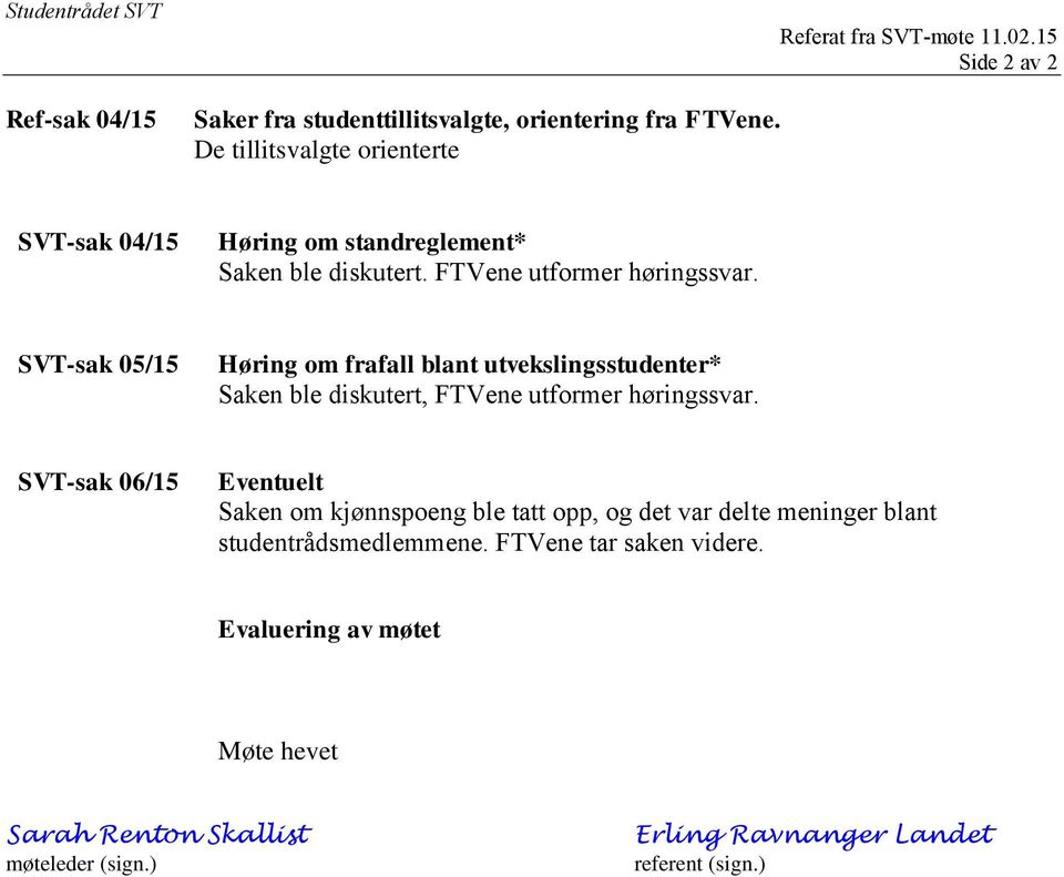 SVT-sak 05/15 Høring om frafall blant utvekslingsstudenter* Saken ble diskutert, FTVene utformer høringssvar.