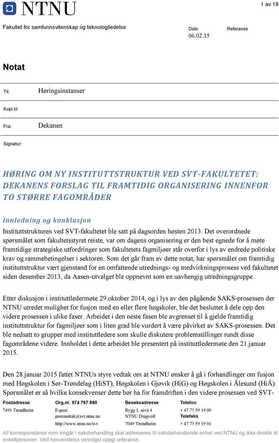 og konklusjon Instituttstrukturen ved SVT-fakultetet ble satt på dagsorden høsten 2013.