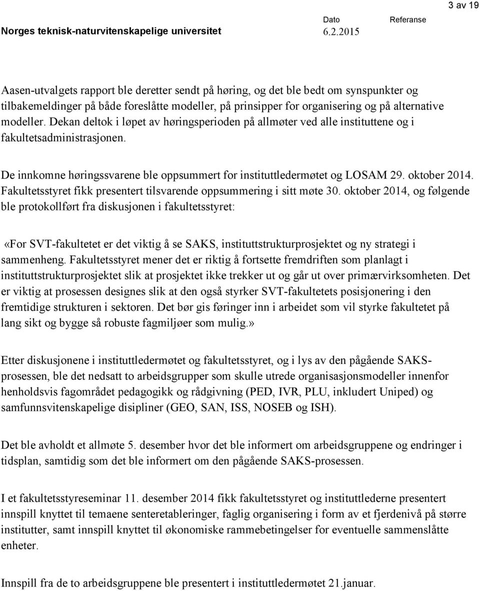 Fakultetsstyret fikk presentert tilsvarende oppsummering i sitt møte 30.