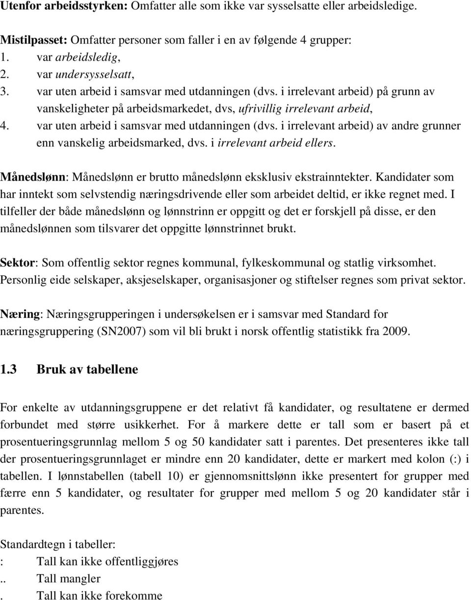 var uten arbeid i samsvar med utdanningen (dvs. i irrelevant arbeid) av andre grunner enn vanskelig arbeidsmarked, dvs. i irrelevant arbeid ellers.