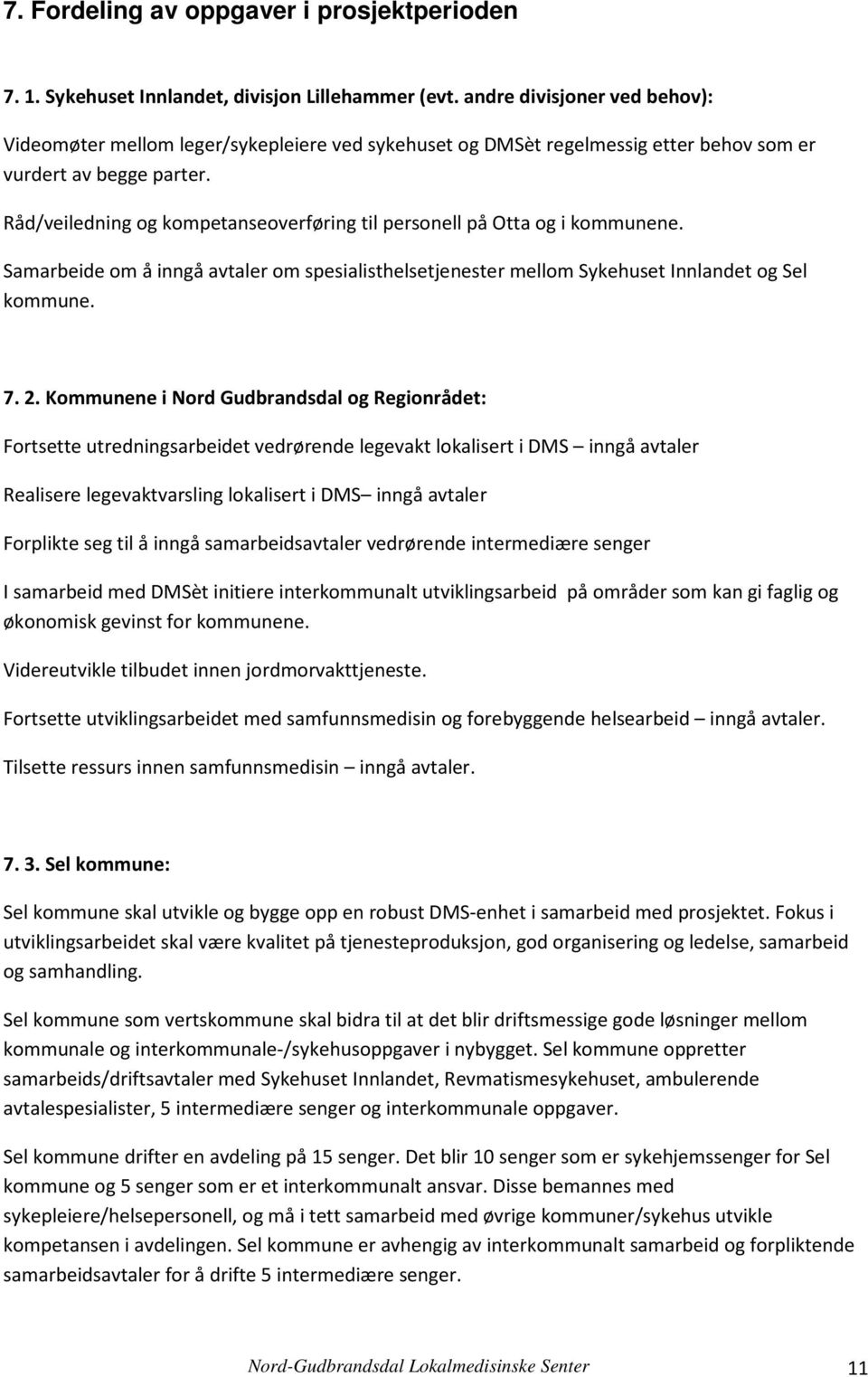 Råd/veiledning og kompetanseoverføring til personell på Otta og i kommunene. Samarbeide om å inngå avtaler om spesialisthelsetjenester mellom Sykehuset Innlandet og Sel kommune. 7. 2.