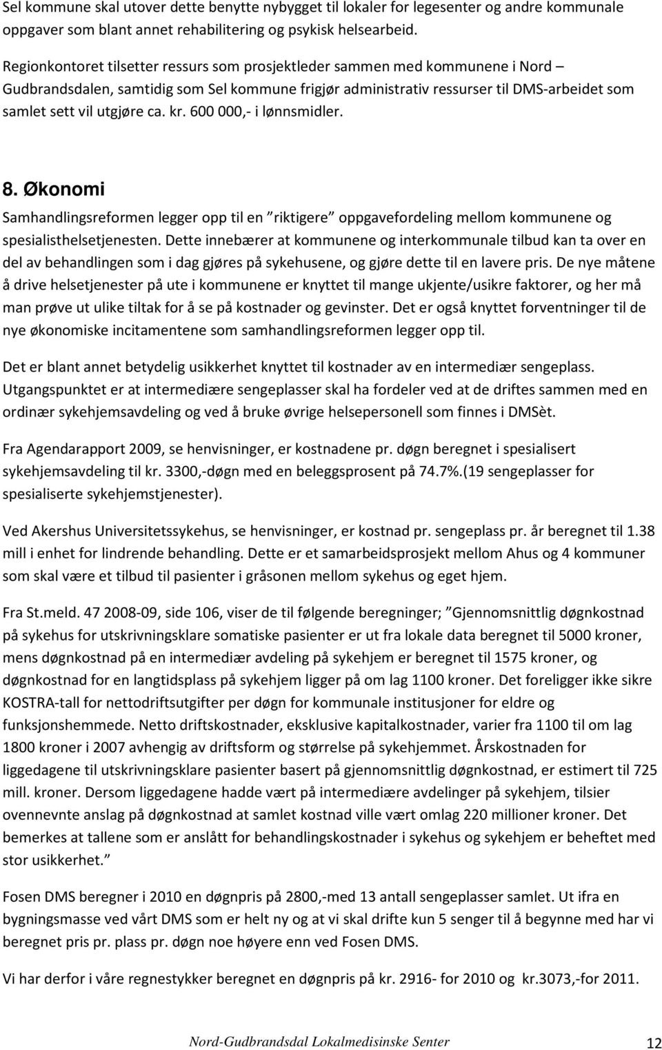 kr. 600 000,- i lønnsmidler. 8. Økonomi Samhandlingsreformen legger opp til en riktigere oppgavefordeling mellom kommunene og spesialisthelsetjenesten.