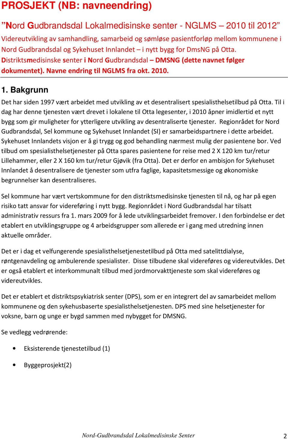 Bakgrunn Det har siden 1997 vært arbeidet med utvikling av et desentralisert spesialisthelsetilbud på Otta.