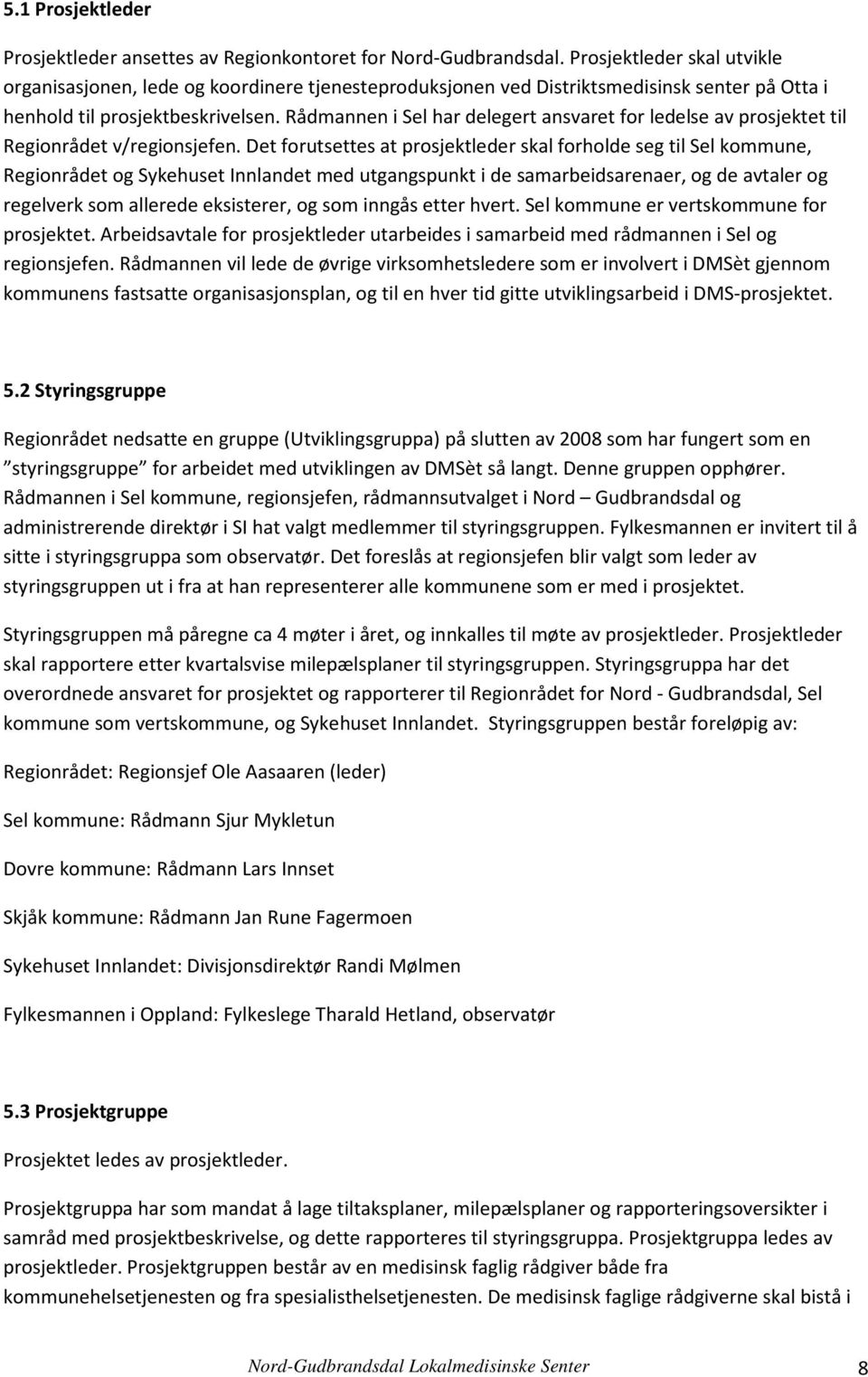 Rådmannen i Sel har delegert ansvaret for ledelse av prosjektet til Regionrådet v/regionsjefen.