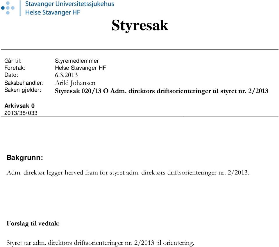 direktørs driftsorienteringer til styret nr. 2/2013 Arkivsak 0 2013/38/033 Bakgrunn: Adm.