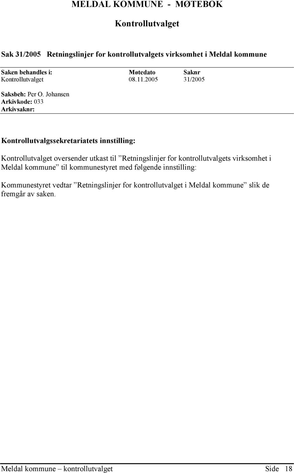 Johansen Arkivkode: 033 Arkivsaknr: Kontrollutvalgssekretariatets innstilling: Kontrollutvalget oversender utkast til Retningslinjer for