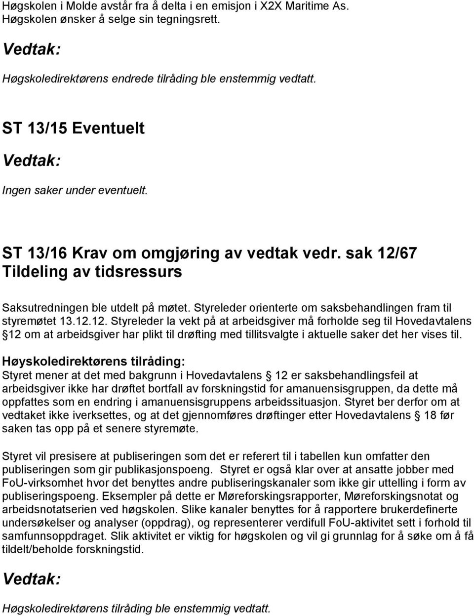 Styreleder orienterte om saksbehandlingen fram til styremøtet 13.12.