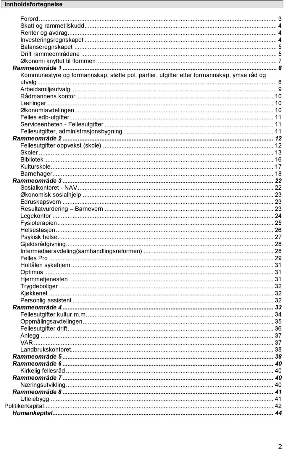 .. 10 Økonomiavdelingen... 10 Felles edb-utgifter... 11 Serviceenheten - Fellesutgifter... 11 Fellesutgifter, administrasjonsbygning... 11 Rammeområde 2... 12 Fellesutgifter oppvekst (skole).