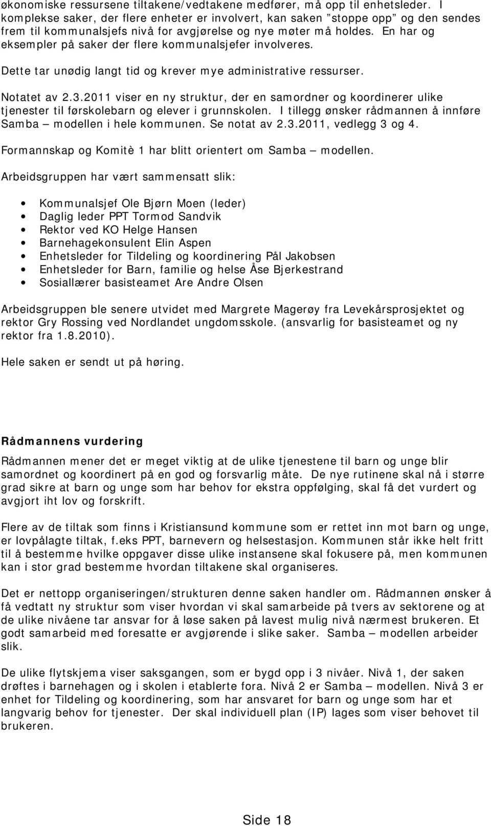 En har og eksempler på saker der flere kommunalsjefer involveres. Dette tar unødig langt tid og krever mye administrative ressurser. Notatet av 2.3.