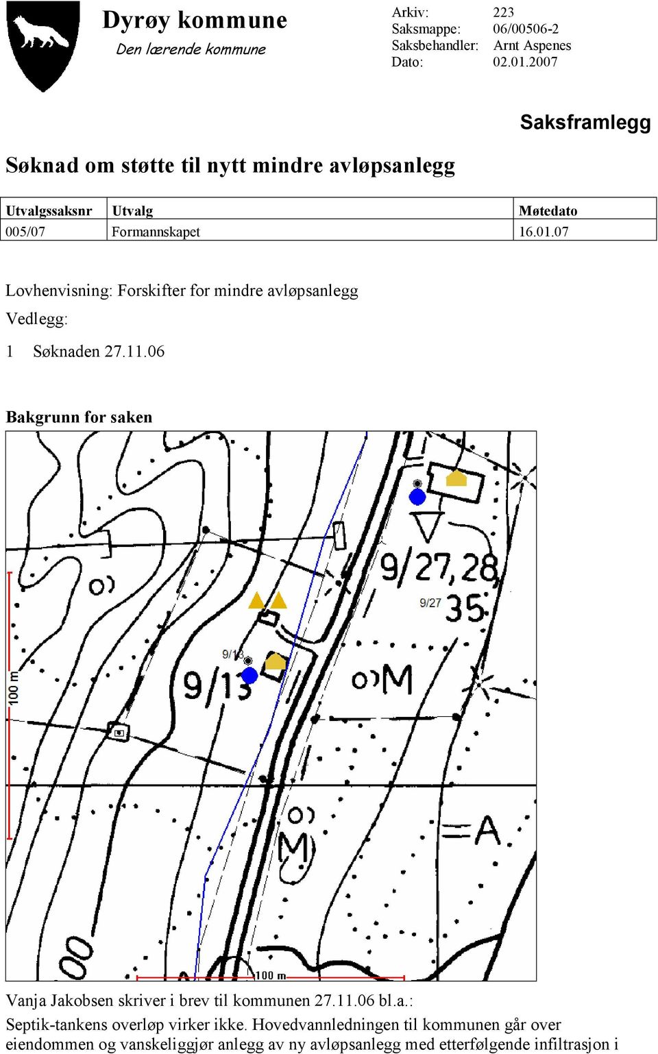 07 Lovhenvisning: Forskifter for mindre avløpsanlegg Vedlegg: 1 Søknaden 27.11.