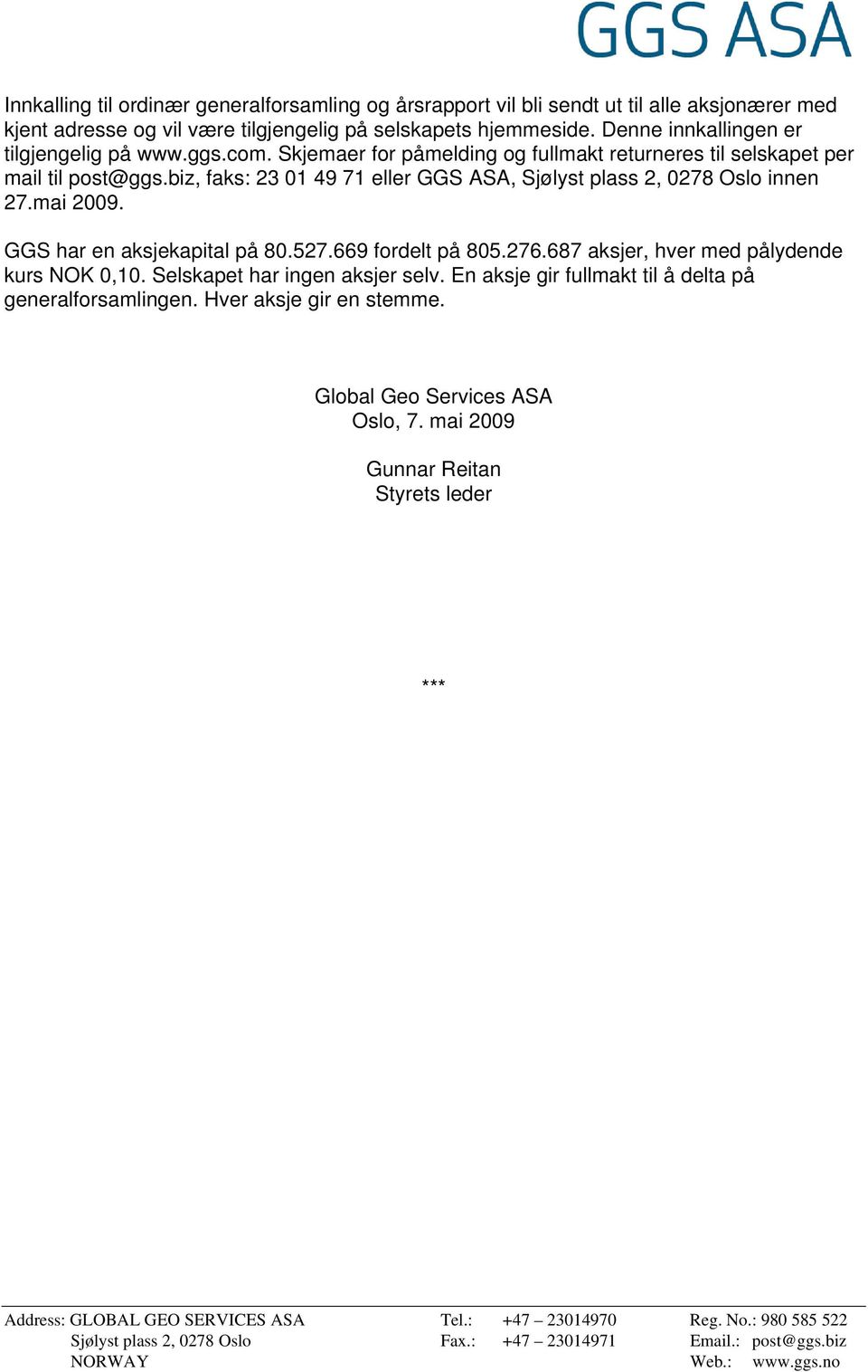 biz, faks: 23 01 49 71 eller GGS ASA, Sjølyst plass 2, 0278 Oslo innen 27.mai 2009. GGS har en aksjekapital på 80.527.669 fordelt på 805.276.