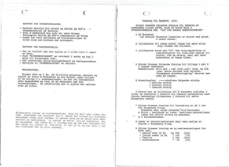 RAPPORT FRA KARTANSVARLG. - Det er trykket opp nye opplag av 3 ulike kart i løpet av året. - Kart "KJENNERUDVANNET" er revidert i marka og tas i bruk til Pinseløpet 1991.