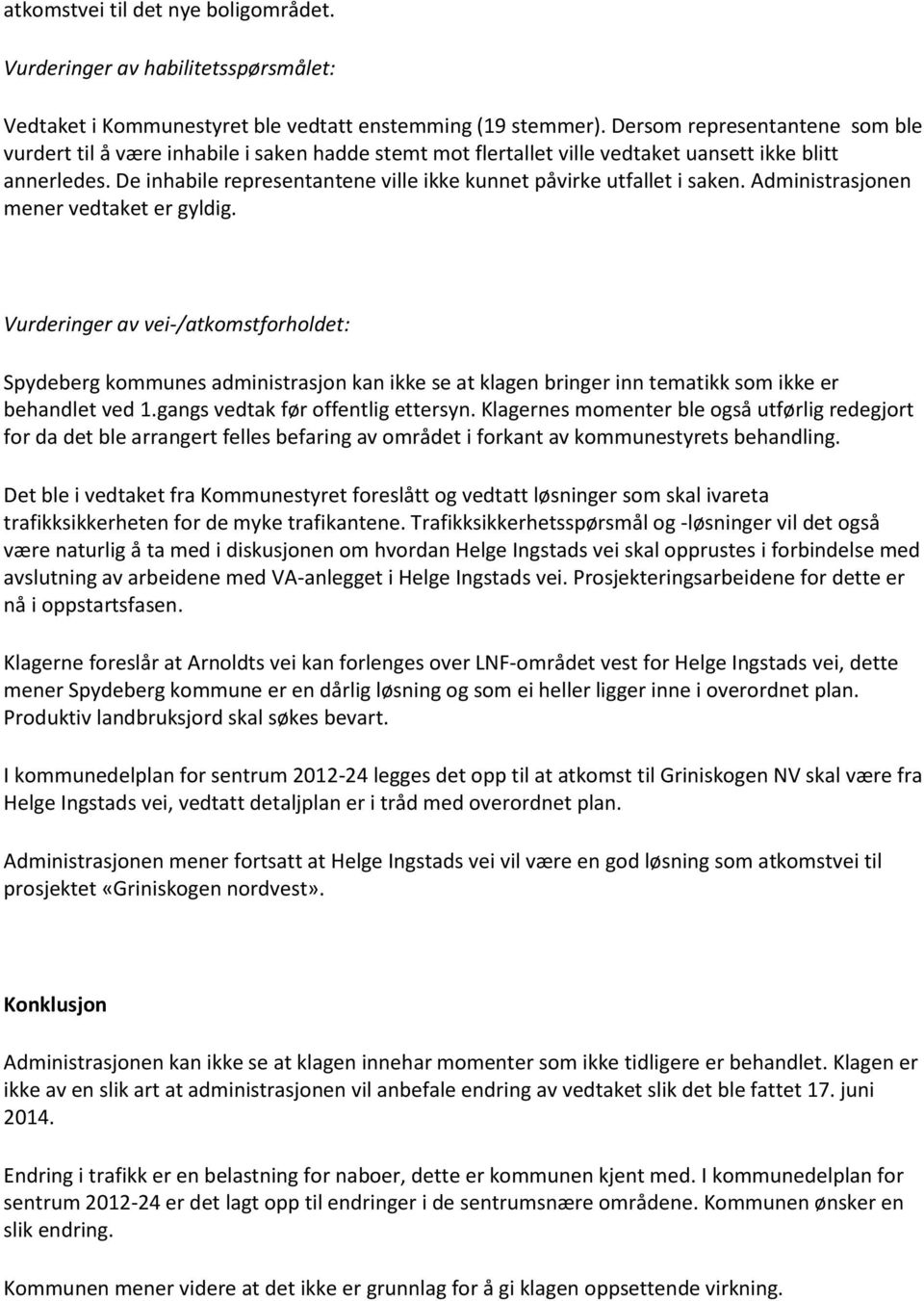 De inhabile representantene ville ikke kunnet påvirke utfallet i saken. Administrasjonen mener vedtaket er gyldig.