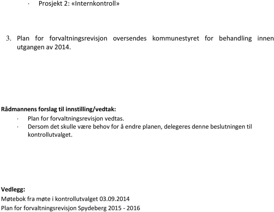 Rådmannens forslag til innstilling/vedtak: Plan for forvaltningsrevisjon vedtas.