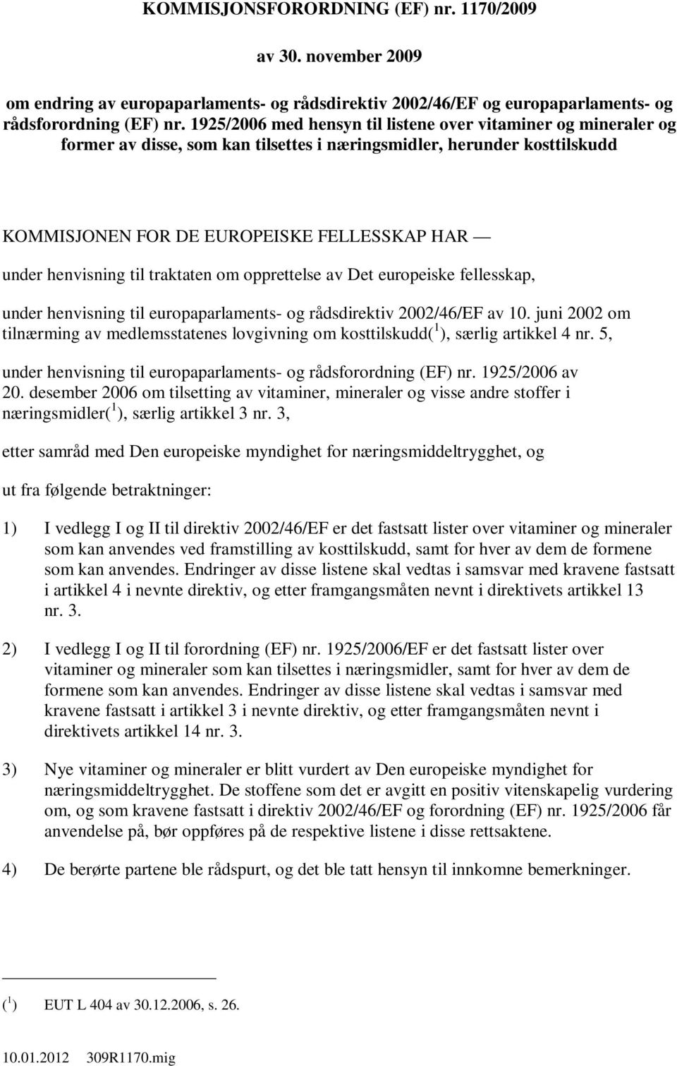 til traktaten om opprettelse av Det europeiske fellesskap, under henvisning til europaparlaments- og rådsdirektiv 2002/46/EF av 10.