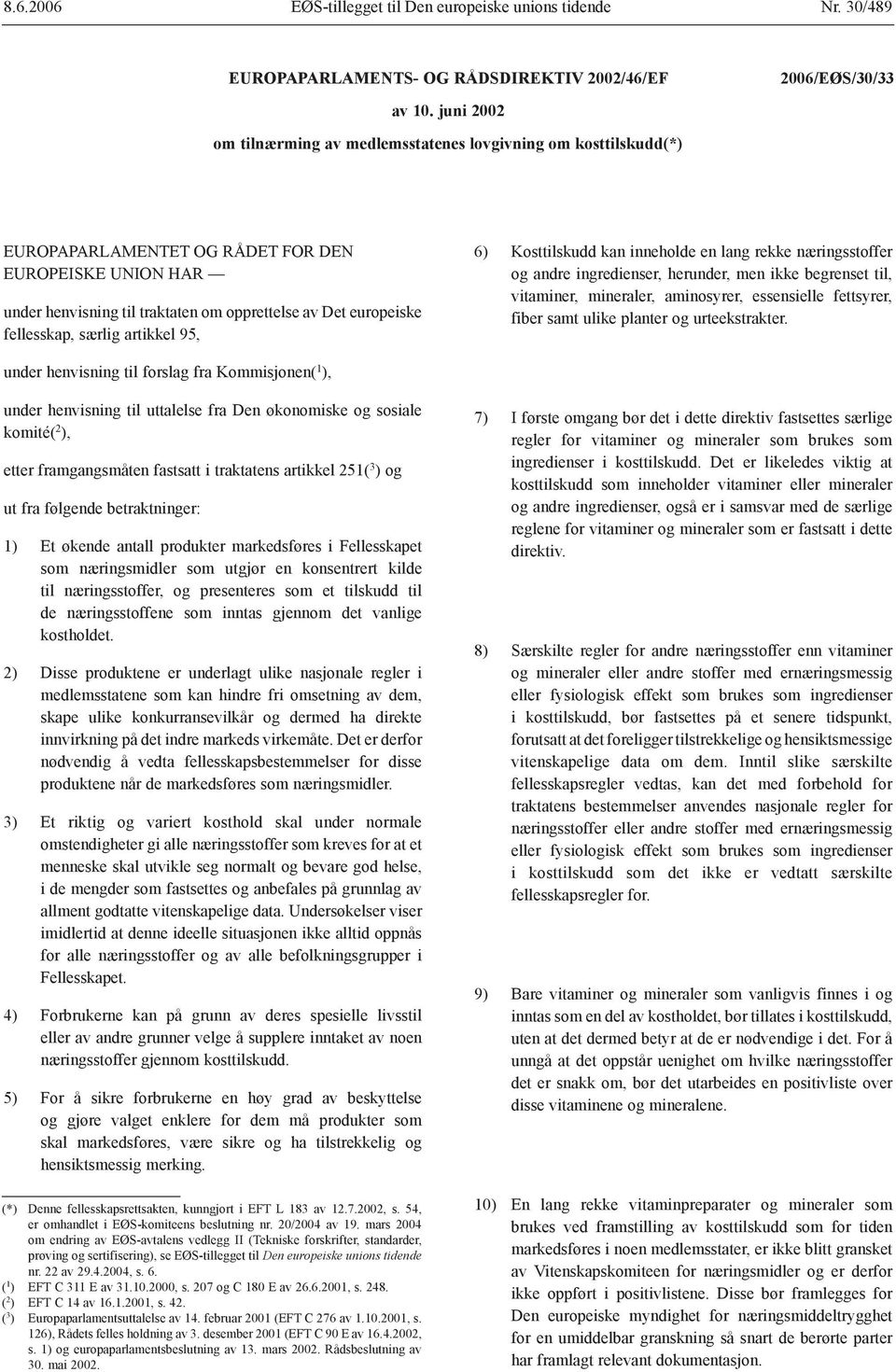 fellesskap, særlig artikkel 95, 6) Kosttilskudd kan inneholde en lang rekke næringsstoffer og andre ingredienser, herunder, men ikke begrenset til, vitaminer, mineraler, aminosyrer, essensielle