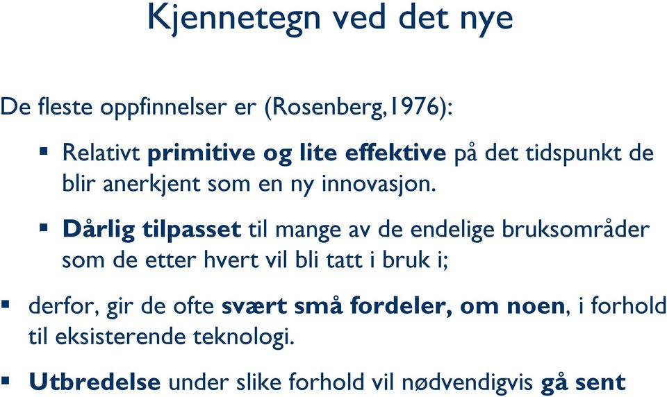 Dårlig tilpasset til mange av de endelige bruksområder som de etter hvert vil bli tatt i bruk i;