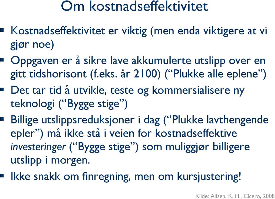 år 2100) ( Plukke alle eplene ) Det tar tid å utvikle, teste og kommersialisere ny teknologi ( Bygge stige ) Billige