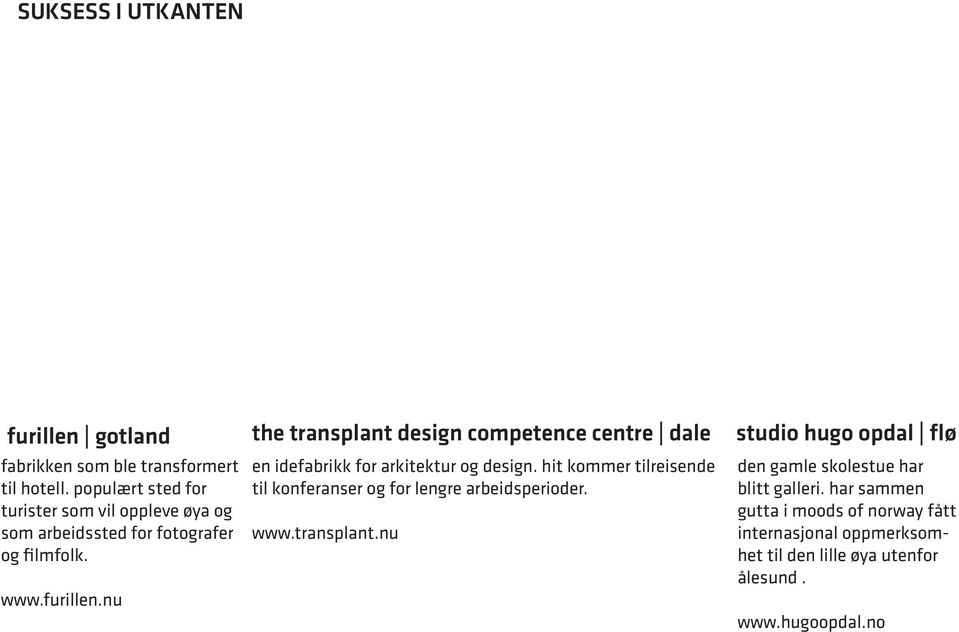 nu the transplant design competence centre dale en idefabrikk for arkitektur og design.