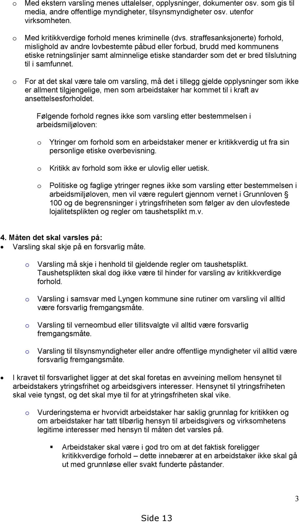 straffesanksjonerte) forhold, mislighold av andre lovbestemte påbud eller forbud, brudd med kommunens etiske retningslinjer samt alminnelige etiske standarder som det er bred tilslutning til i