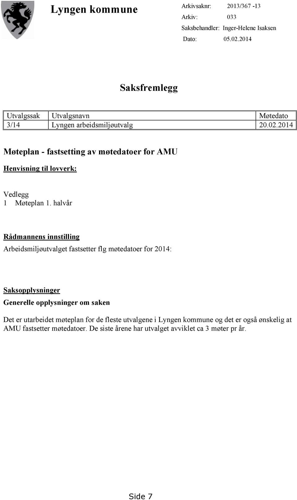 2014 Møteplan - fastsetting av møtedatoer for AMU Henvisning til lovverk: Vedlegg 1 Møteplan 1.