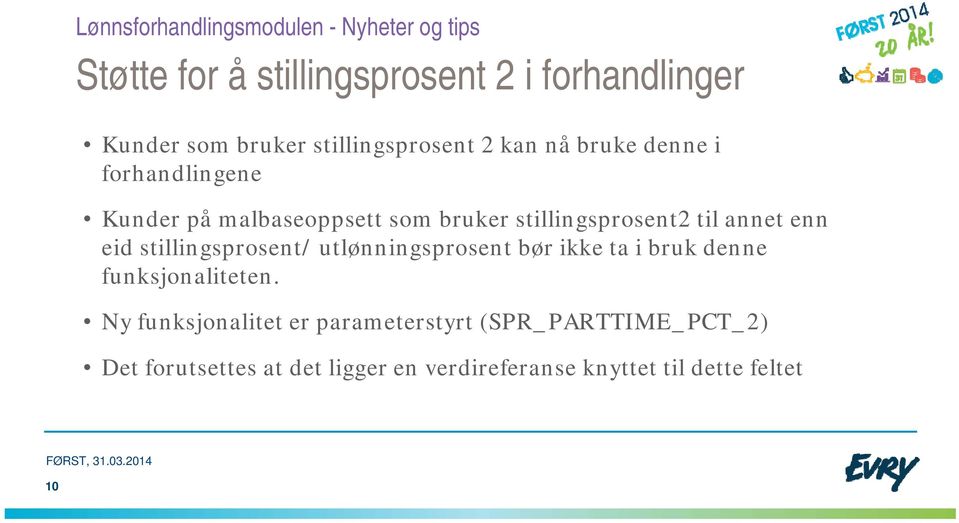 stillingsprosent/ utlønningsprosent bør ikke ta i bruk denne funksjonaliteten.