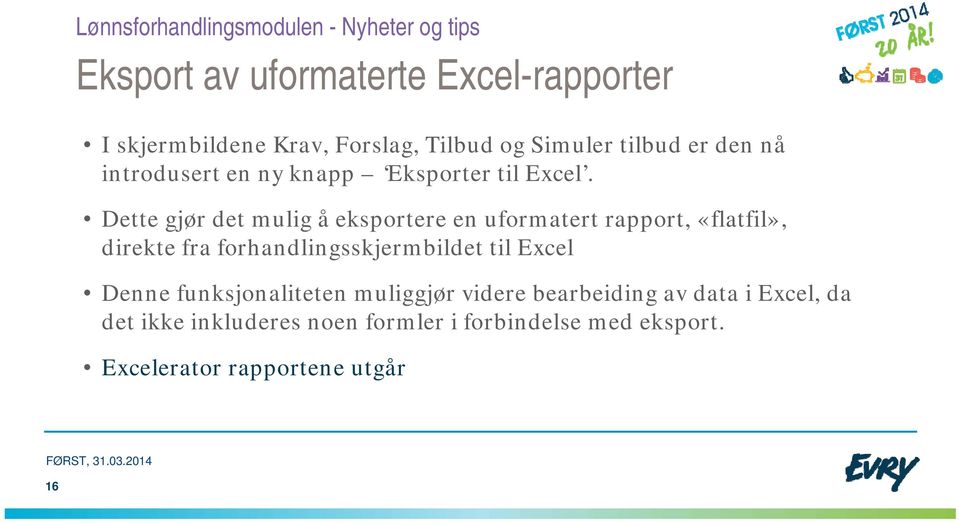 Dette gjør det mulig å eksportere en uformatert rapport, «flatfil», direkte fra forhandlingsskjermbildet