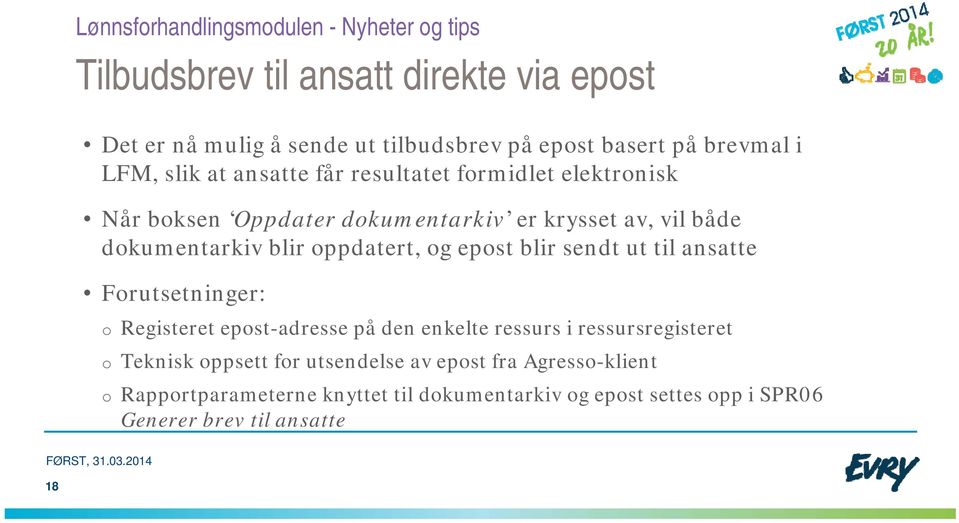 sendt ut til ansatte Forutsetninger: o Registeret epost-adresse på den enkelte ressurs i ressursregisteret o Teknisk oppsett for