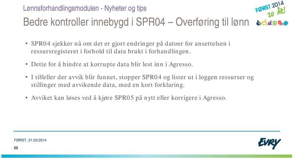 Dette for å hindre at korrupte data blir lest inn i Agresso.