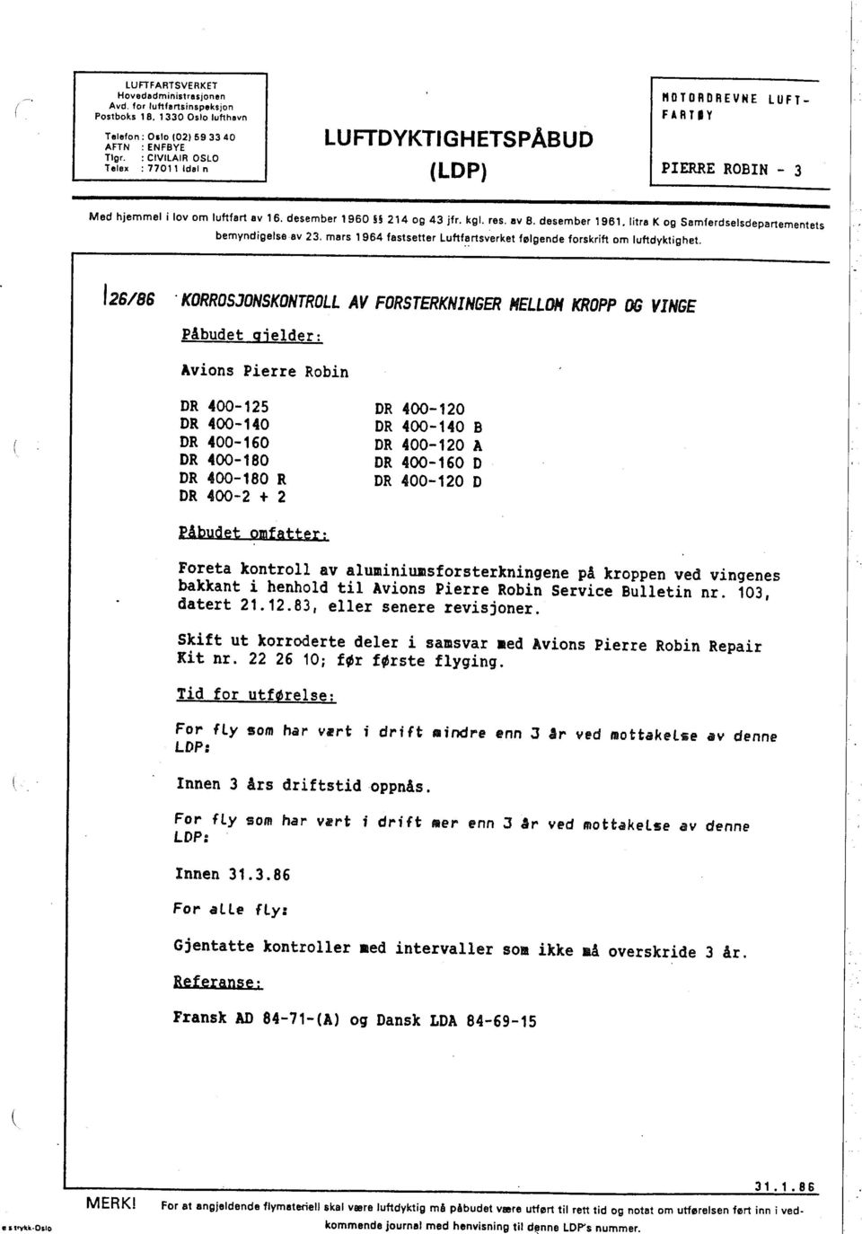 desember 1961. litra K og Samferdselsdepartementets bemyndigelse av 23. mars 1964 fastsetter Luftf~rtsverket følgende forskrift om luftdyktighet. 126/86.