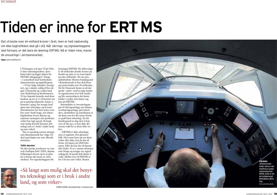 Tekst: ARVID BÅRDSTU I Trelastgata ved spor 19 på Oslo S sitter teknologistaben i Jernbaneverket og legger planer for ERTMS-utbyggingen i Norge i samarbeid med Samferdselsdepartementet og