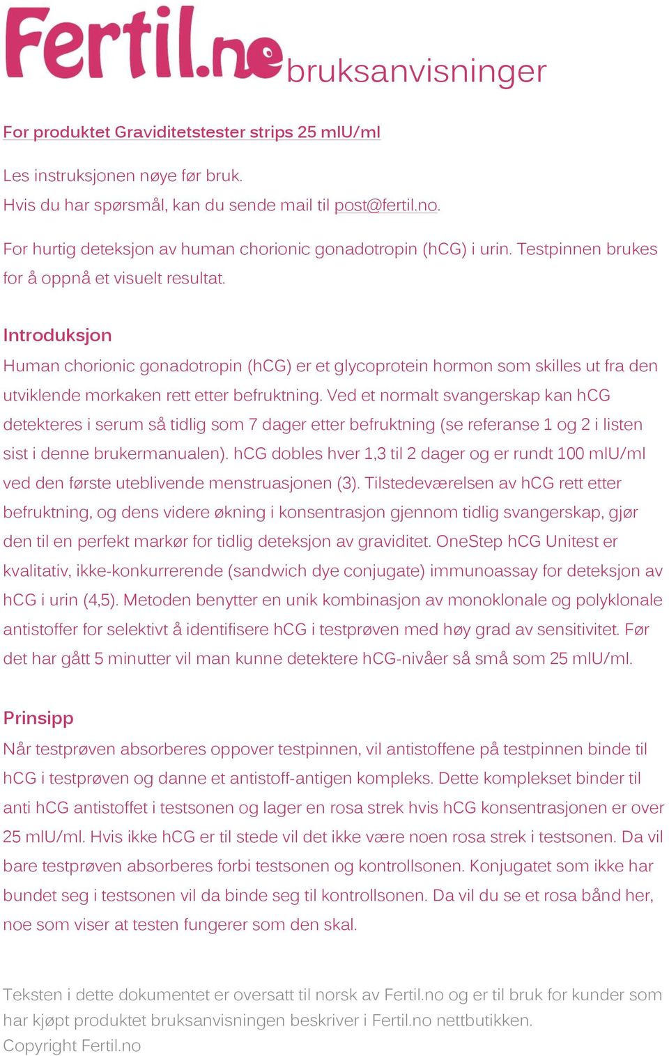 Introduksjon Human chorionic gonadotropin (hcg) er et glycoprotein hormon som skilles ut fra den utviklende morkaken rett etter befruktning.