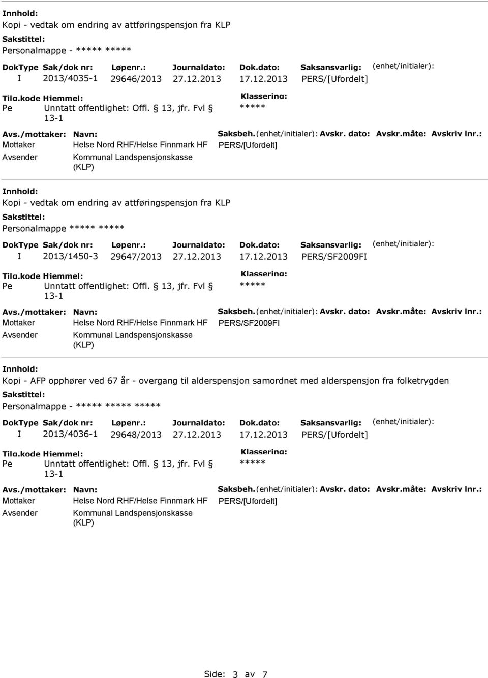 PERS/SF2009F Mottaker Helse Nord RHF/Helse Finnmark HF PERS/SF2009F nnhold: Kopi - AFP opphører ved 67 år - overgang til alderspensjon