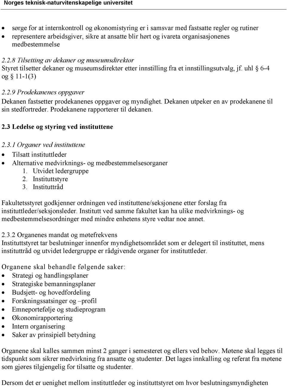 Dekanen utpeker en av prodekanene til sin stedfortreder. Prodekanene rapporterer til dekanen. 2.3 