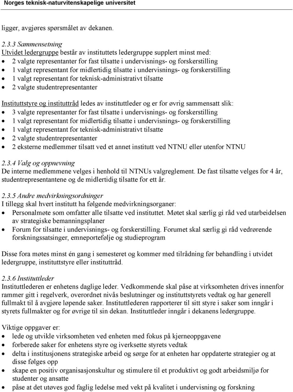 midlertidig tilsatte i undervisnings- og forskerstilling 1 valgt representant for teknisk-administrativt tilsatte 2 valgte studentrepresentanter Instituttstyre og instituttråd ledes av instituttleder