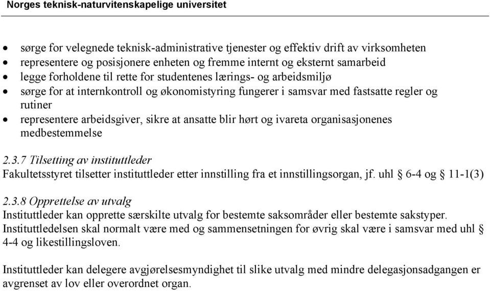 organisasjonenes medbestemmelse 2.3.7 Tilsetting av instituttleder Fakultetsstyret tilsetter instituttleder etter innstilling fra et innstillingsorgan, jf. uhl 6-4 og 11-1(3) 2.3.8 Opprettelse av utvalg Instituttleder kan opprette særskilte utvalg for bestemte saksområder eller bestemte sakstyper.