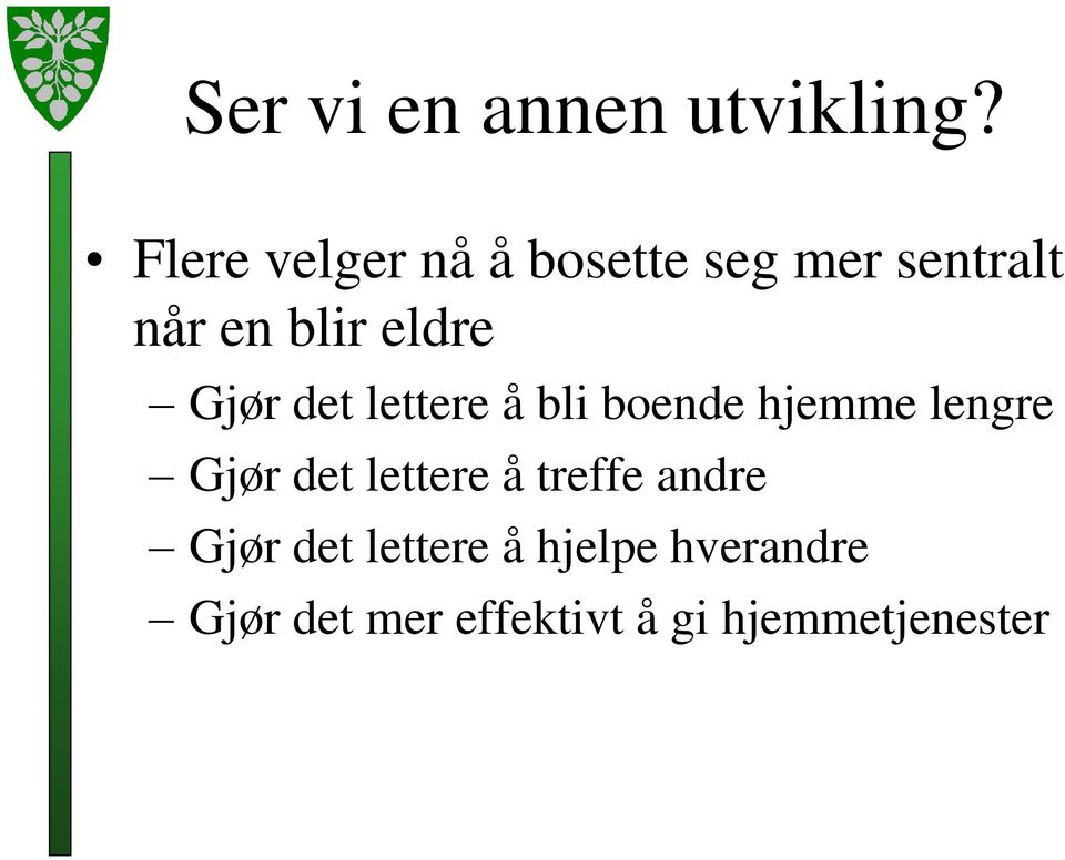 Gjør det lettere å bli boende hjemme lengre Gjør det lettere