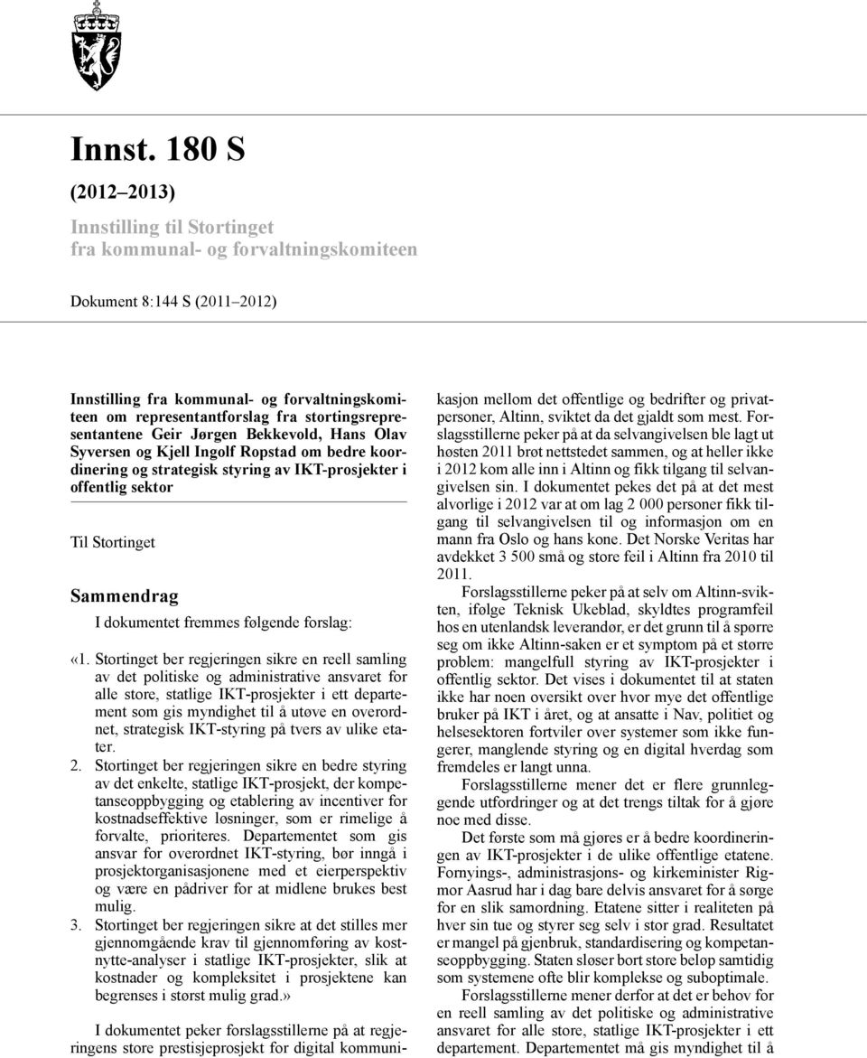 stortingsrepresentantene Geir Jørgen Bekkevold, Hans Olav Syversen og Kjell Ingolf Ropstad om bedre koordinering og strategisk styring av IKT-prosjekter i offentlig sektor Til Stortinget Sammendrag I