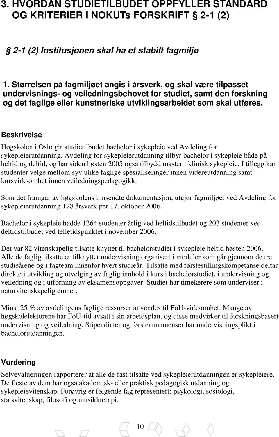 utføres. Beskrivelse Høgskolen i Oslo gir studietilbudet bachelor i sykepleie ved Avdeling for sykepleierutdanning.