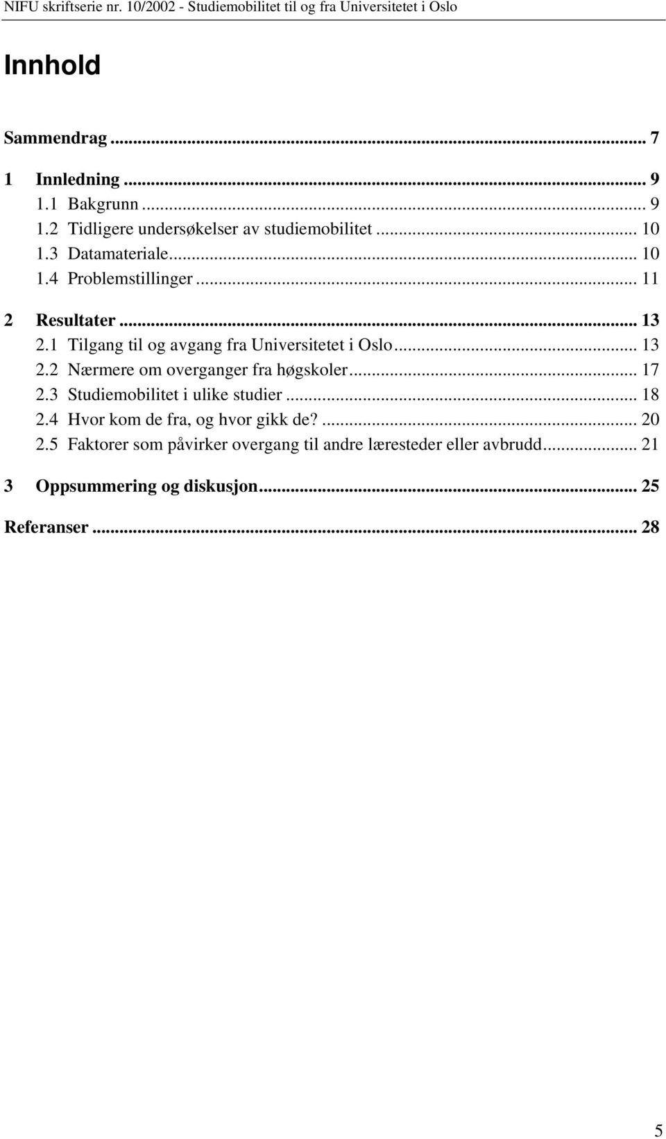 .. 17 2.3 Studiemobilitet i ulike studier... 18 2.4 Hvor kom de fra, og hvor gikk de?... 20 2.