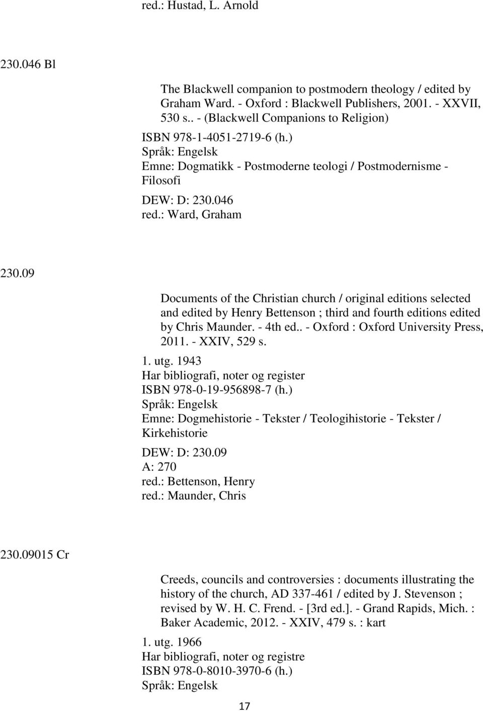 09 Documents of the Christian church / original editions selected and edited by Henry Bettenson ; third and fourth editions edited by Chris Maunder. - 4th ed.. - Oxford : Oxford University Press, 2011.