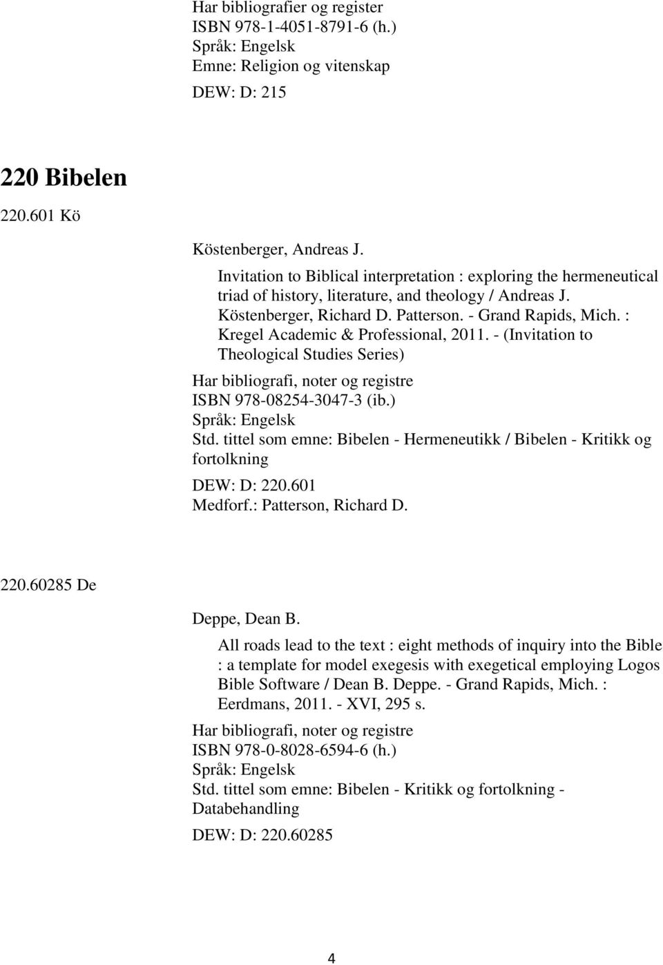 : Kregel Academic & Professional, 2011. - (Invitation to Theological Studies Series) ISBN 978-08254-3047-3 (ib.) Std.