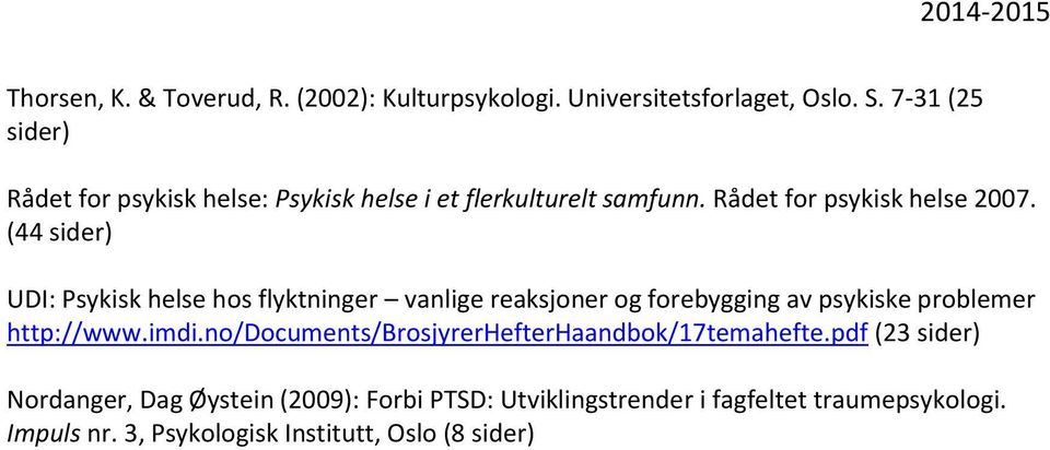 (44 sider) UDI: Psykisk helse hos flyktninger vanlige reaksjoner og forebygging av psykiske problemer http://www.imdi.